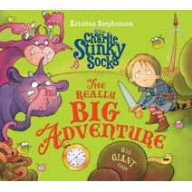 Sir Charlie Stinky Socks: The Really Big Adventure (Sir Charlie Stinky Socks)