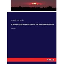 History of England Principally in the Seventeenth Century