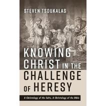 Knowing Christ in the Challenge of Heresy