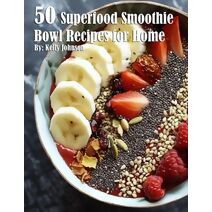 50 Superfood Smoothie Bowl Recipes for Home