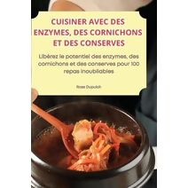 Cuisiner Avec Des Enzymes, Des Cornichons Et Des Conserves