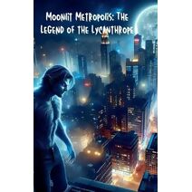 Moonlit Metropolis_ The Legend of the Lycanthrope