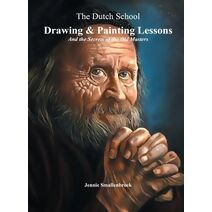 Dutch School - Drawing & Painting Lessons, and the Secret of the Old Masters