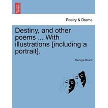 Destiny, and other poems ... With illustrations [including a portrait].