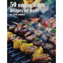 50 Outdoor Grilling Recipes for Home