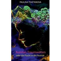 Aurelias Traumwelten oder die Flucht in die Realit�t