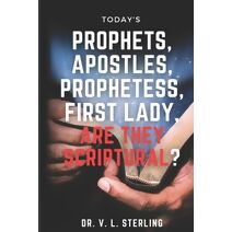 Today's Prophets, Prophetesses, Apostles, First Lady - Are They Scriptural?