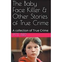 Baby Face Killer & Other Stories of True Crime