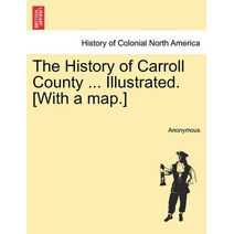 History of Carroll County ... Illustrated. [With a map.]