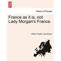 France as it is, not Lady Morgan's France.
