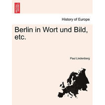 Berlin in Wort und Bild, etc.