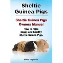 Sheltie Guinea Pigs. Sheltie Guinea Pigs Owners Manual. How to raise happy and healthy Sheltie Guinea Pigs.