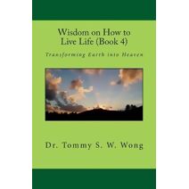 Wisdom on How to Live Life (Book 4) (Wisdom on How to Live Life Book)