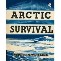 Arctic Survival (Air Ministry Survival Guide)
