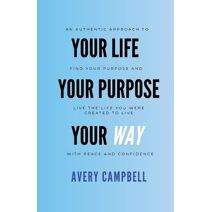 Your Life, Your Way, Your Purpose