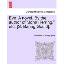 Eve. a Novel. by the Author of "John Herring," Etc. [S. Baring Gould].