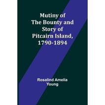 Mutiny of the Bounty and story of Pitcairn Island, 1790-1894
