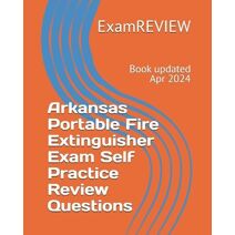 Arkansas Portable Fire Extinguisher Exam Self Practice Review Questions