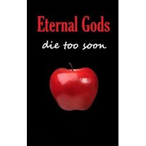 Eternal Gods Die Too Soon