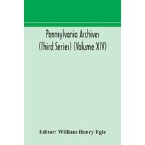 Pennsylvania archives (Third Series) (Volume XIV)