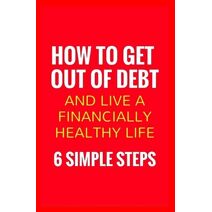 How To Get Out Of Debt And Live A Financially Healthy Life