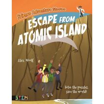 Science Adventure Stories: Escape from Atomic Island (Science Adventure Stories)