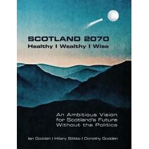 SCOTLAND 2070. Healthy Wealthy Wise