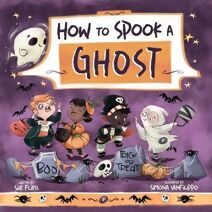 How to Spook a Ghost (Magical Creatures and Crafts)