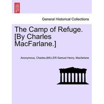 Camp of Refuge. [By Charles MacFarlane.] Second Annotated Edition