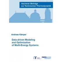 Data-driven Modeling and Optimization of Multi-Energy Systems (Aachener Beiträge zur Technischen Thermodynamik)