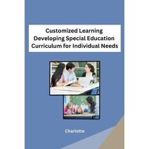Customized Learning Developing Special Education Curriculum for Individual Needs