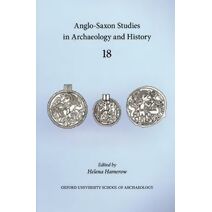 Anglo-Saxon Studies in Archaeology and History 18 (Anglo-Saxon Studies in Archaeology and History)