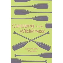 Canoeing in the Wilderness (Arcturus Classics)