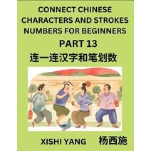 Connect Chinese Character Strokes Numbers (Part 13)- Moderate Level Puzzles for Beginners, Test Series to Fast Learn Counting Strokes of Chinese Characters, Simplified Characters and Pinyin,