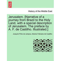 Jerusalem. [Narrative of a journey from Brazil to the Holy Land, with a special description of Jerusalem. The preface by A. F. de Castilho. Illustrated.]