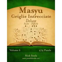 Masyu Griglie Intrecciate Deluxe - Da Facile a Difficile - Volume 6 - 474 Puzzle (Masyu)