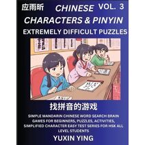 Extremely Difficult Level Chinese Characters & Pinyin (Part 3) -Mandarin Chinese Character Search Brain Games for Beginners, Puzzles, Activities, Simplified Character Easy Test Series for HS