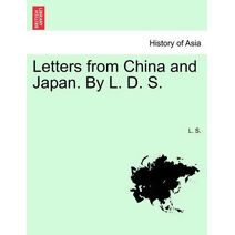 Letters from China and Japan. by L. D. S.
