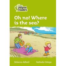 Oh no! Where is the sea? (Collins Peapod Readers)