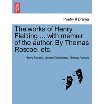 works of Henry Fielding ... with memoir of the author. By Thomas Roscoe, etc.