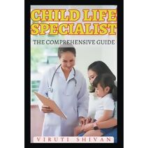 Child Life Specialist - The Comprehensive Guide (Vanguard Professionals)