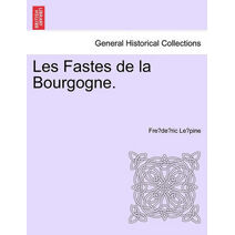 Les Fastes de La Bourgogne.