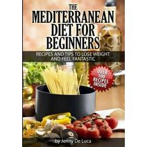 Mediterranean Diet For Beginners- Lose Weight and Eat Healthily