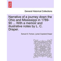 Narrative of a Journey Down the Ohio and Mississippi in 1789-90 ... with a Memoir and Illustrative Notes by L. C. Draper.