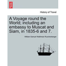 Voyage round the World; including an embassy to Muscat and Siam, in 1835-6 and 7.