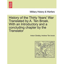 History of the Thirty Years' War Translated by A. Ten Broek. With an Introductory and a concluding chapter by the Translator