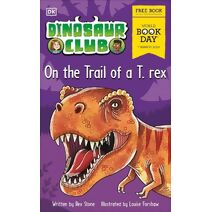 Dinosaur Club: On the Trail of a T. rex. (Dinosaur Club)