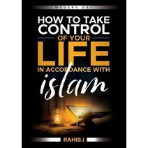 How to Take Control of your Life in Accordance with Islam