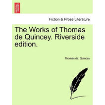 Works of Thomas de Quincey. Riverside Edition.