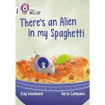 There’s an Alien in my Spaghetti (Collins Big Cat)